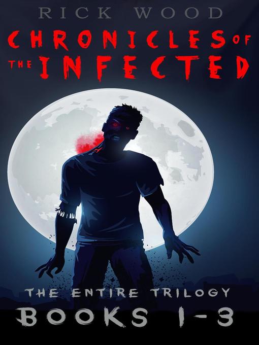 Title details for Chronicles of the Infected Books 1-3 Box Set by Rick Wood - Available